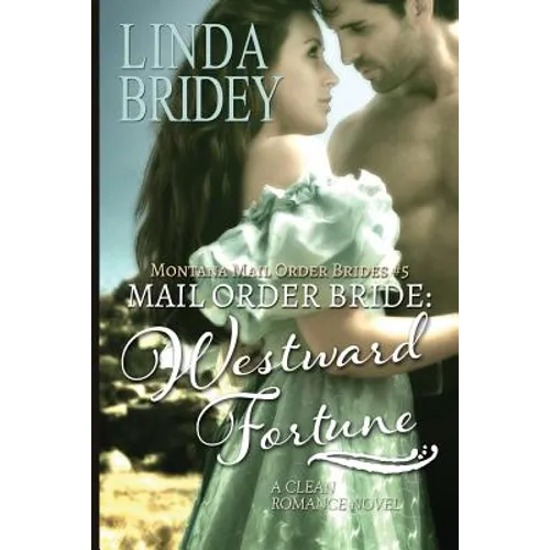 Mail Order Bride: Westward Fortune: A Clean Historical Mail Order Bride Romance Novel - Paperback