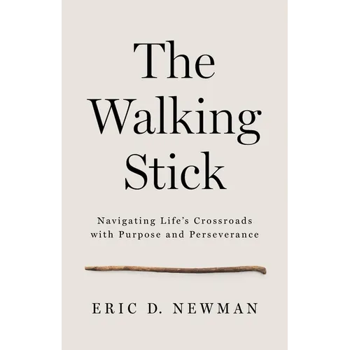The Walking Stick: Navigating Life's Crossroads with Purpose and Perseverance - Paperback