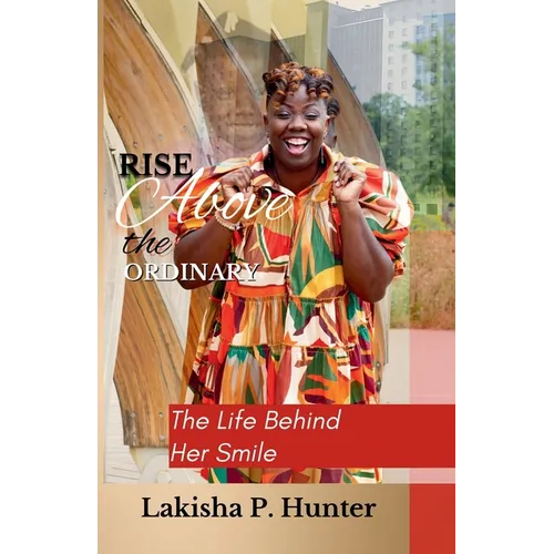 Rise Above The Ordinary: The Life Behind Her Smile - Paperback