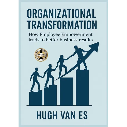 Organizational Transformation: How Employee Empowerment Leads to Better Business Results - Paperback