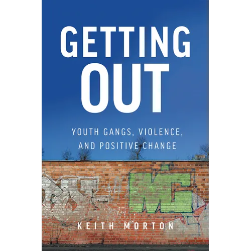 Getting Out: Youth Gangs, Violence, and Positive Change - Paperback