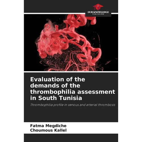 Evaluation of the demands of the thrombophilia assessment in South Tunisia - Paperback