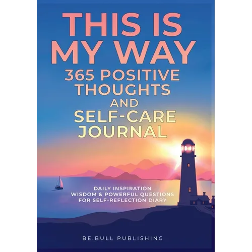 THIS IS MY WAY 365 Positive Thoughts and Self-care Journal: Daily Inspiration, Wisdom & Powerful Questions for Self-Reflection Diary - Paperback