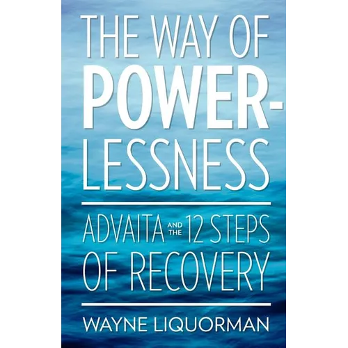 The Way Of Powerlessness - Advaita and the 12 Steps Of Recovery - Paperback