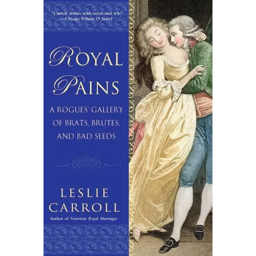 Royal Pains: A Rogues' Gallery of Brats, Brutes, and Bad Seeds - Paperback