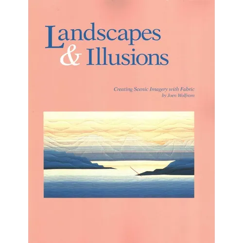 Landscapes and Illusions: Creating Scenic Imagery with Fabric - Paperback