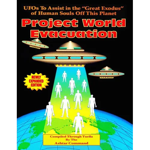 Project World Evacuation: UFOs To Assist In The "Great Exodus" Of Human Souls Off This Planet - Paperback