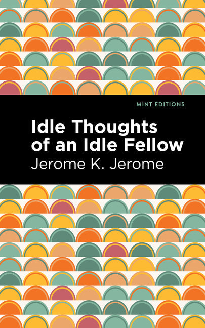 Idle Thoughts of an Idle Fellow - Hardcover