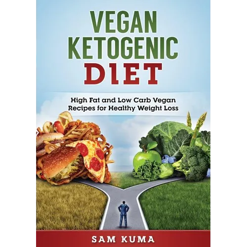 Vegan Ketogenic Diet: High Fat and Low Carb Vegan Recipes for Weight Loss - Paperback
