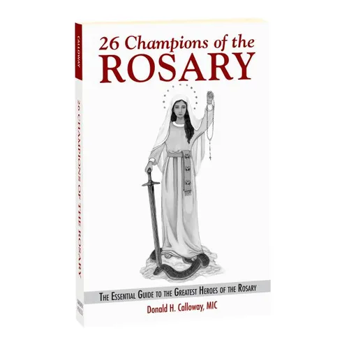 26 Champions of the Rosary: The Essential Guide to the Greatest Heroes of the Rosary - Paperback