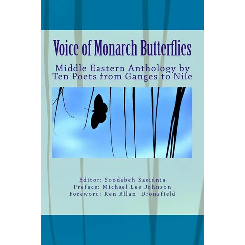 Voice of Monarch Butterflies: Middle Eastern Anthology by Ten Poets from Ganges to Nile - Paperback