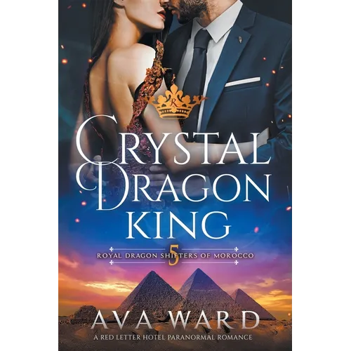 Crystal Dragon King: Royal Dragon Shifters of Morocco #5: A Red Letter Hotel Paranormal Romance - Paperback