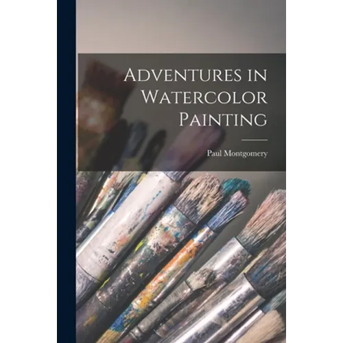 Adventures in Watercolor Painting - Paperback