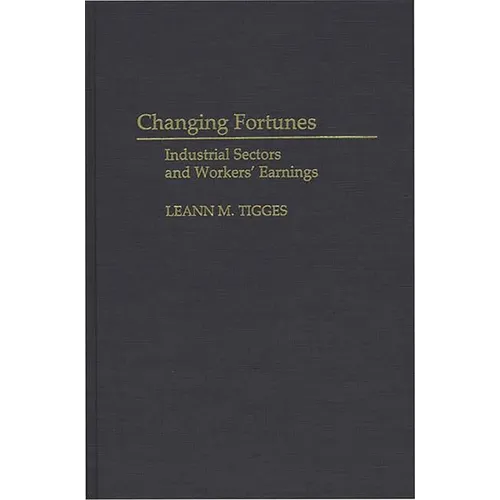 Changing Fortunes: Industrial Sectors and Workers' Earnings - Hardcover
