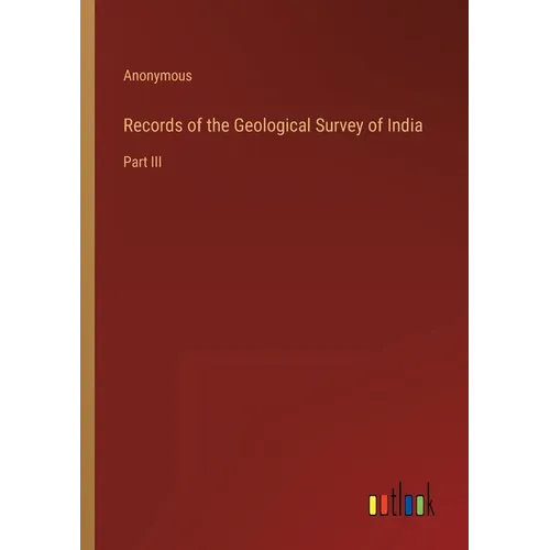 Records of the Geological Survey of India: Part III - Paperback