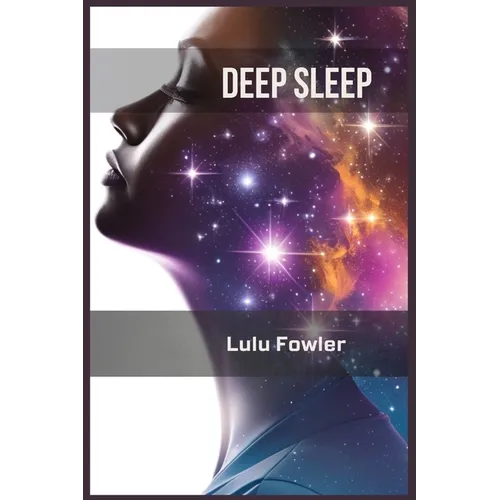 Deep Sleep: Unlocking the Secrets to Restorative and Rejuvenating Sleep (2023 Guide for Beginners) - Paperback