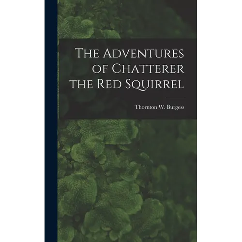 The Adventures of Chatterer the Red Squirrel - Hardcover