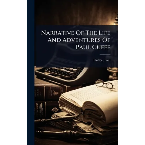 Narrative Of The Life And Adventures Of Paul Cuffe - Hardcover
