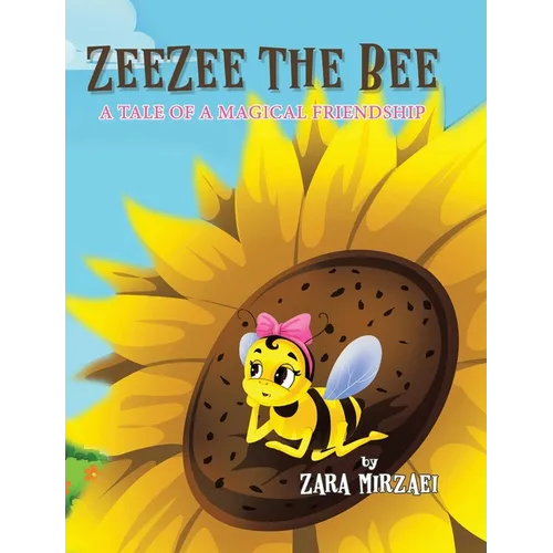 ZeeZee the Bee: A Tale of a Magical Friendship - Hardcover