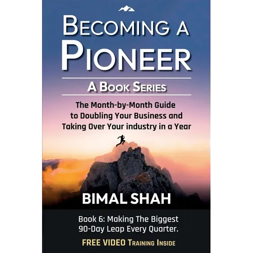 Becoming a Pioneer - A Book Series- Book 6: The Month-By-Month Guide to Doubling Your Business and Taking Over Your Industry In A Year - Paperback