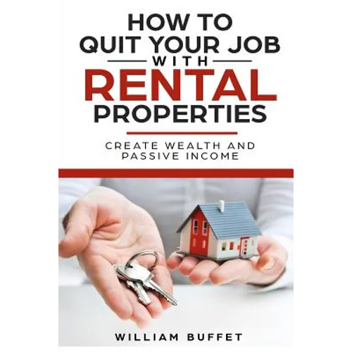 How to Quit Your Job with Rental Properties: 2 Manuscripys What the World's Best Real Estate Investors Know That You Don't, and How You Can Use It to - Paperback