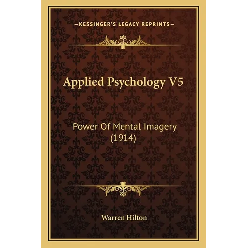 Applied Psychology V5: Power Of Mental Imagery (1914) - Paperback