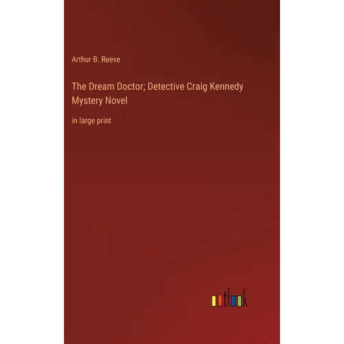 The Dream Doctor; Detective Craig Kennedy Mystery Novel: in large print - Hardcover