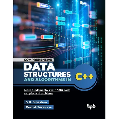Comprehensive Data Structures and Algorithms in C++: Learn fundamentals with 500+ code samples and problems (English Edition) - Paperback