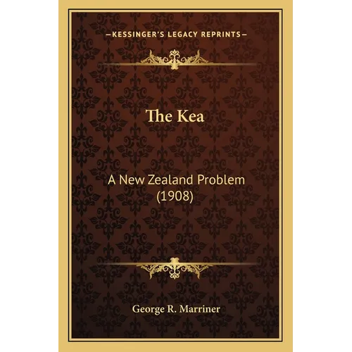 The Kea: A New Zealand Problem (1908) - Paperback