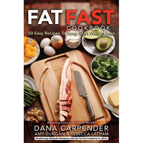 Fat Fast Cookbook: 50 Easy Recipes to Jump Start Your Low Carb Weight Loss - Paperback