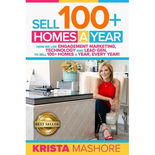 Sell 100+ Homes A Year: How We Use Engagement Marketing, Technology and Lead Gen to Sell 100+ Homes A Year, Every Year! - Paperback