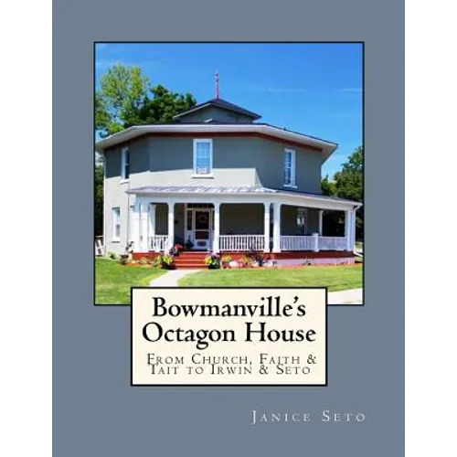 Bowmanville's Octagon House: From Church, Faith & Tait to Irwin & Seto - Paperback