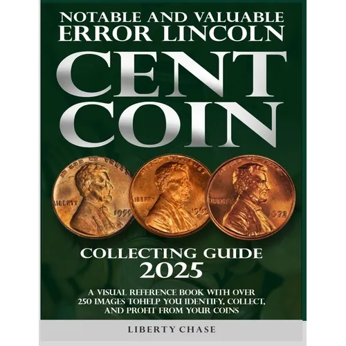 Notable and Valuable Error Lincoln Cent Coin Collecting Guide 2025: With over 250 images to help you identify, collect and profit from your coins. - Paperback
