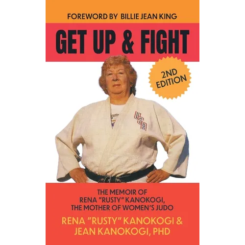 Get Up and Fight: The Memoir of Rena "Rusty" Kanokogi, the Mother of Women's Judo - Hardcover