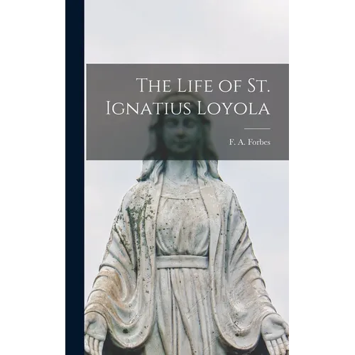 The Life of St. Ignatius Loyola - Hardcover