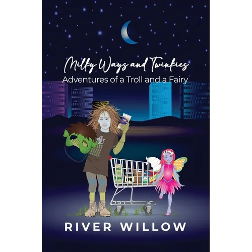 Milky Ways and Twinkies: Adventures of a Troll and a Fairy - Paperback