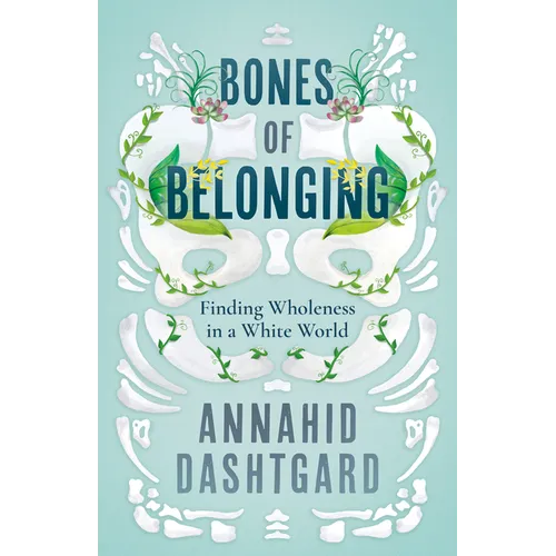 Bones of Belonging: Finding Wholeness in a White World - Paperback