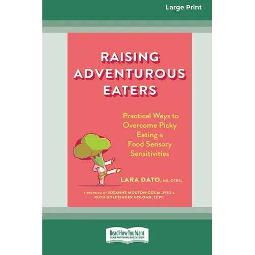 Raising Adventurous Eaters: Practical Ways to Overcome Picky Eating and Food Sensory Sensitivities (16pt Large Print Edition) - Paperback