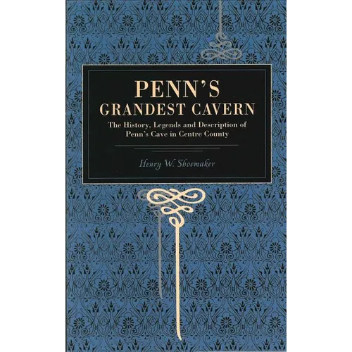 Penn's Grandest Cavern: The History, Legends and Description of Penn's Cave in Centre County - Paperback
