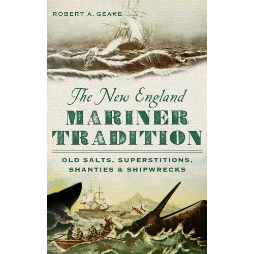 The New England Mariner Tradition: Old Salts, Superstitions, Shanties & Shipwrecks - Hardcover