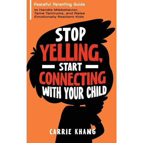 Stop Yelling, Start Connecting with Your Child - Hardcover
