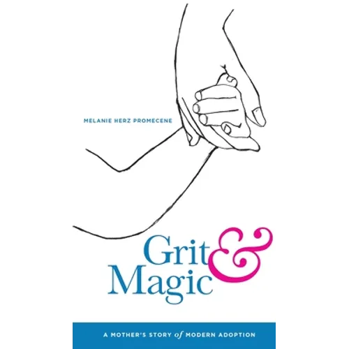 Grit & Magic: A Mother's Story of Modern Adoption - Hardcover