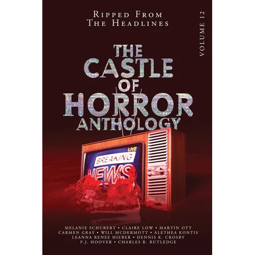 Castle of Horror Anthology Volume 12: Ripped from the Headlines: Ripped from the Headlines - Paperback
