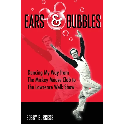 Ears & Bubbles: Dancing My Way from The Mickey Mouse Club to The Lawrence Welk Show - Paperback