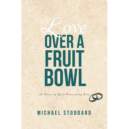 Love Over a Fruit Bowl: A Story of Love Overcoming Fear - Paperback