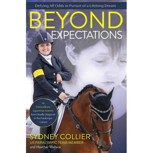 Beyond Expectations: An Extraordinary Equestrian Journey from Deadly Diagnosis to the Paralympic Games - Paperback