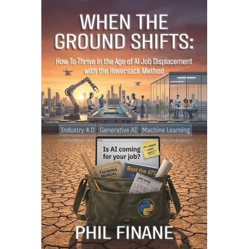 When The Ground Shifts: How to Thrive in the Age of AI Job Displacement with the Haversack Method - Paperback