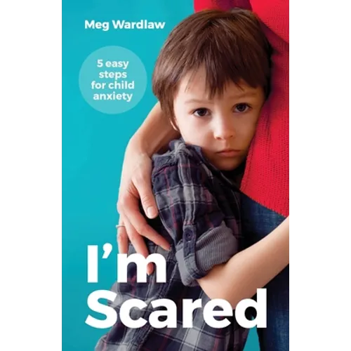 I'm Scared: 5 Easy Steps For Child Anxiety - Paperback