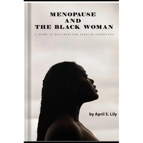 Menopause and the Black Woman: A Guide to Wellness for African Americans - Paperback