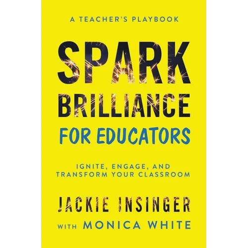 Spark Brilliance for Educators: Ignite, Engage, and Transform Your Classroom - Paperback